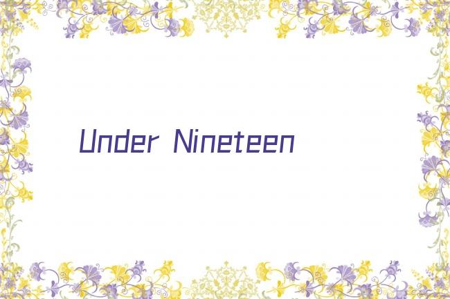 Under Nineteen剧照